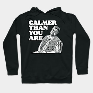 Calmer Than You Are Walter Sobchak Big Lebowski Hoodie